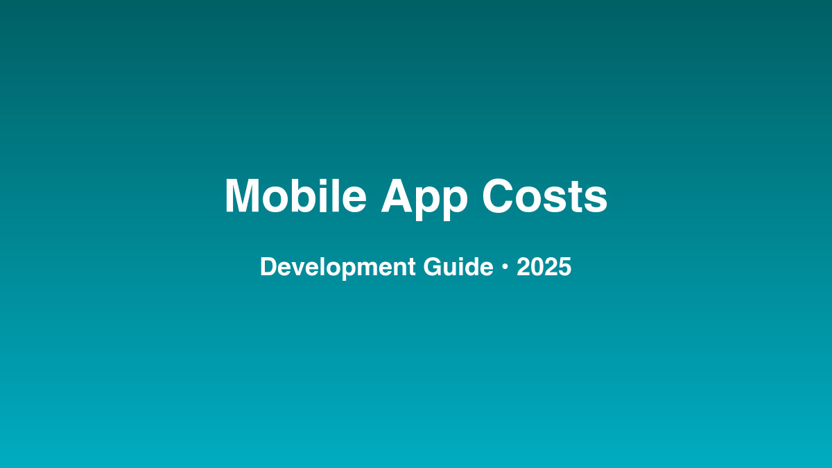 Mobile App Development Cost Guide 2025