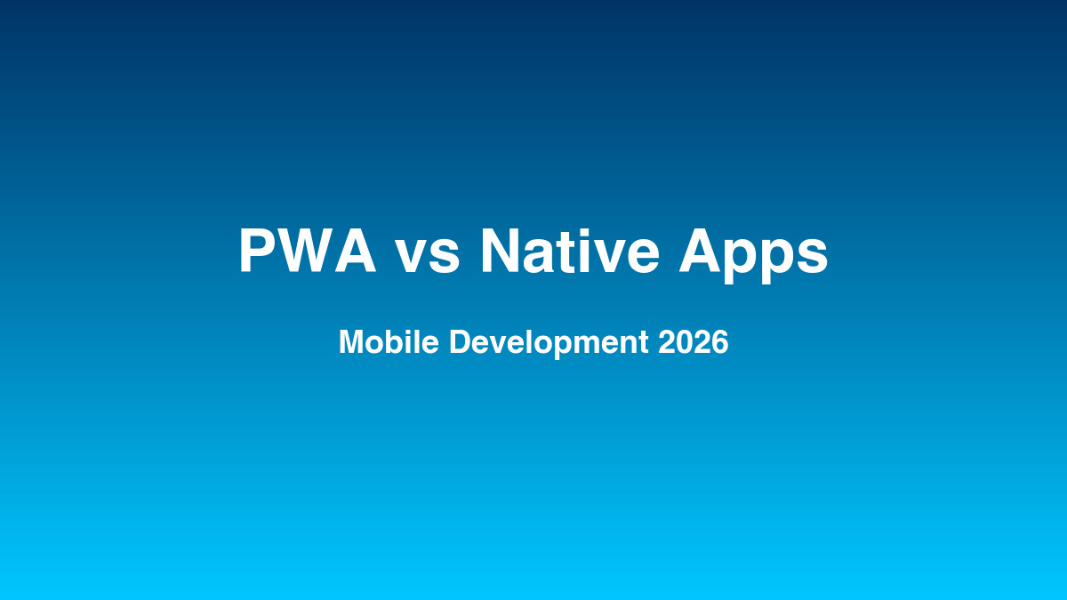 Progressive Web Apps vs Native Apps in 2026
