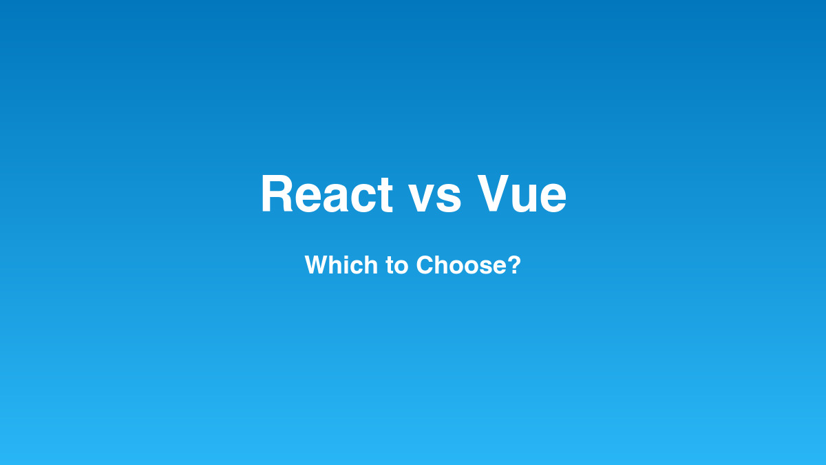 React vs Vue: Which to Choose for Your Product?